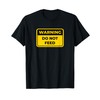 DO NOT FEED Funny Warning Sign Humor T-Shirt
