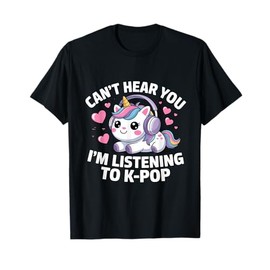 K-Pop Can't Hear You I'm Listening K-Pop K Pop Kawaii Kpop T-Shirt