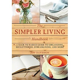 Simpler Living Handbook: A Back to Basics Guide to Organizing, Decluttering, Streamlining, and More