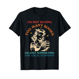 I'm Not Buying Too Many Books I'm Just Supporting Design T-Shirt