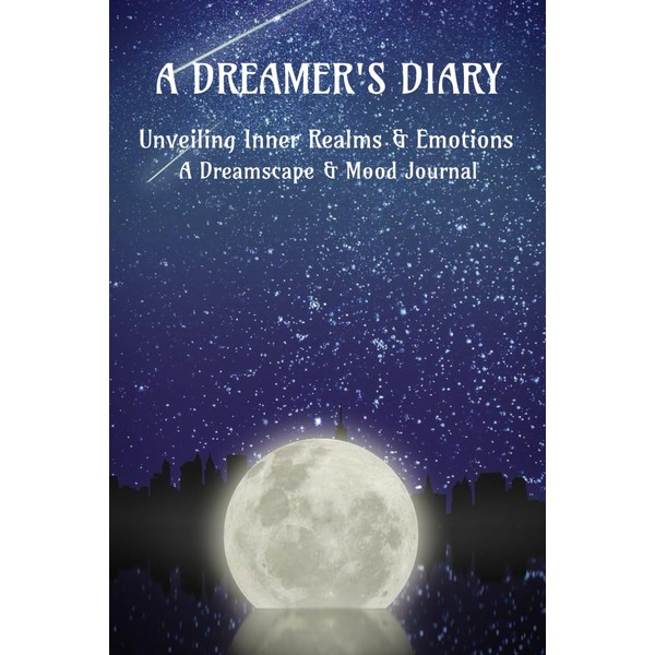 A DREAMER'S DIARY: Unveiling Inner Realms and Emotions: A Dreamscape
