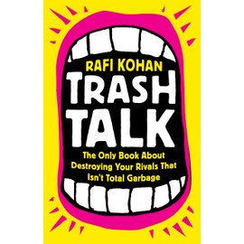 Trash Talk: The Only Book About Destroying Your Rivals That Isn t Total Garbage