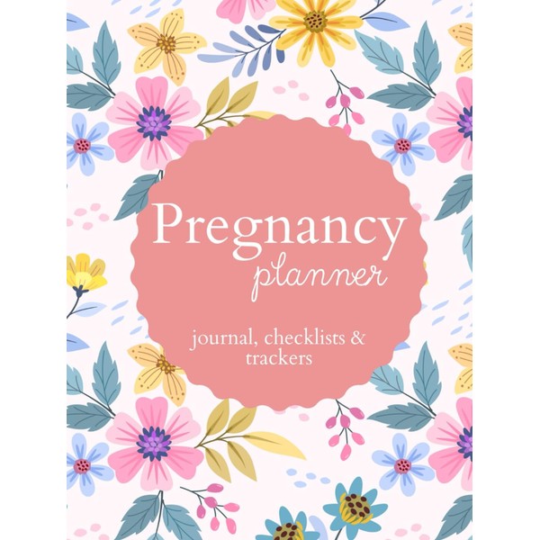 Pregnancy Planner: Journal, Checklists & Trackers