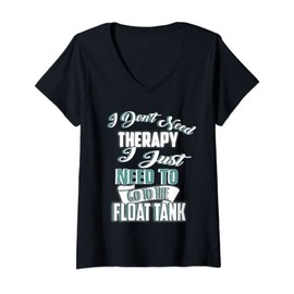 Womens Float Tank Shirt Sensory Deprivation I Don't Need Therapy V-Neck T-Shirt