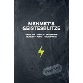 Mehmet's Geistesblitze - Dinge, die du nicht verstehen würdest, also - Finger weg! Private: Cooles Notizbuch ca. A5 für alle Männer 108 Seiten mit Punkteraster