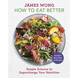 How to Eat Better: Simple Science to Supercharge Your Nutrition