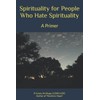 Spirituality for People Who Hate Spirituality: A Primer