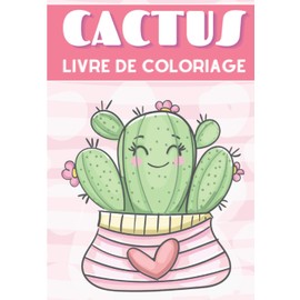 Livre de Coloriage Cactus: Pour Adultes et Enfants | Livre de Coloriages Avec 30 Pages Uniques à Colorier Sur Les Cactus et Plantes Piquantes | Idéal ... Activité Créative et Relaxante A La Maison.