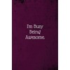 I'm Busy Being Awesome.: Coworker Notebook (Funny Office Journals)- Lined