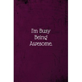 I'm Busy Being Awesome.: Coworker Notebook (Funny Office Journals)- Lined Blank Notebook Journal