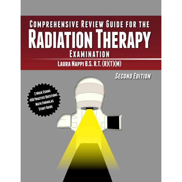 Comprehensive Review Guide for the Radiation Therapy Examination: Second Edition