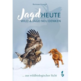 Jagd HEUTE: Wild und Jagd neu denken