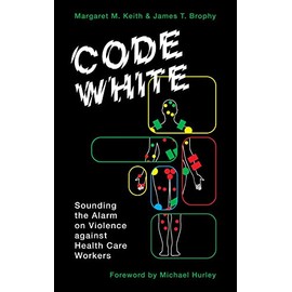 Code White: Sounding the Alarm on Violence against Health Care Workers