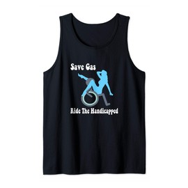 Save Gas ride the Handicapped funny wheelchair gift t-shirt Tank Top
