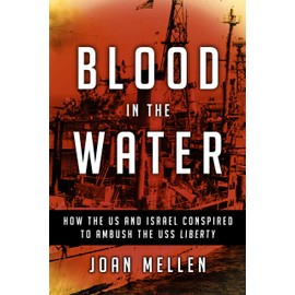 Blood in the Water: How the US and Israel Conspired to Ambush the USS Liberty