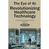 The Eye of AI: Revolutionizing Healthcare Technology