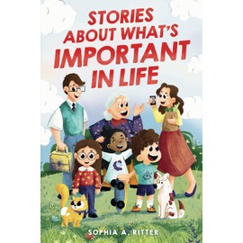 Stories About What's Important In Life: An Inspiring Book for Kids about Values, Emotions, and Relationships to Boost Essential Social-Emotional Skills (Chapter Books for 2nd, 3rd, and 4th Graders)