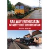 Railway Enthusiasm in Twenty-First Century Britain