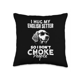 I Hug My English Setter So I Dont Choke People Funny Dog Pet Throw Pillow