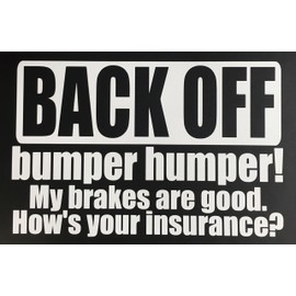 C60337 (White) Back Off, Bumper humper! My Brakes are Good. How's Your Insurance? 8x5.7