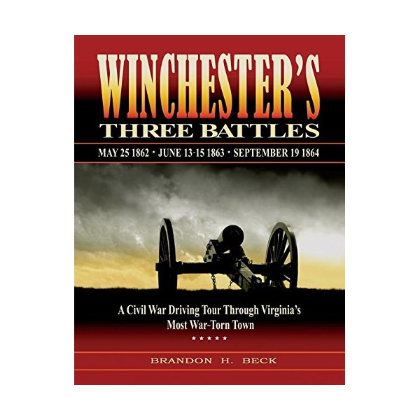 Winchester's Three Battles: A Civil War Driving Tour Through Virginia's