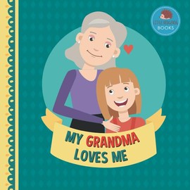 My Grandma Loves Me: A Picture Book for Young Children and Grandparents; Girl Version