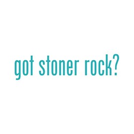 Got Stoner Rock ? Sticker - Decal - Die Cut - Teal 4.25" x 1.06"