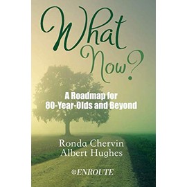 What Now?: A Roadmap for 80-Year-Olds and Beyond