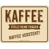 RAHMENLOS Original Tin Sign "Kaffee stellt Keine Fragen, Kaffee versteht!"