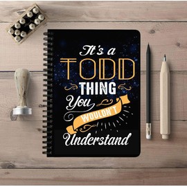 Unique Back To School Notebooks With First Name - It's a Todd Thing You Wouldn't Understand - 150 College Ruled Pages, Size: 5"x7" Spiralbound Notebook Student Study, Office