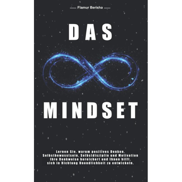 Das unendliche Mindset: Lernen Sie warum, positives Denken, Selbstbewusstsein, Selbstdisziplin