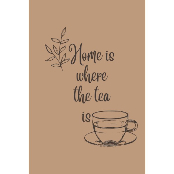 Home is Where the Tea Is: A 200 page hardcover