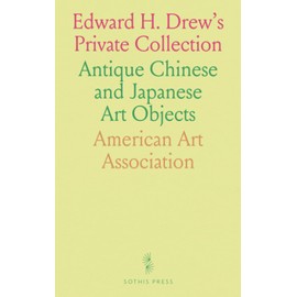 Edward H. Drew's Private Collection: Antique Chinese and Japanese Art Objects