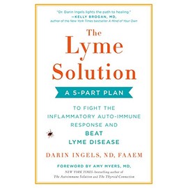 The Lyme Solution: A 5-Part Plan to Fight the Inflammatory Auto-Immune Response and Beat Lyme Disease