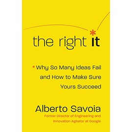 The Right It: Why So Many Ideas Fail and How to Make Sure Yours Succeed
