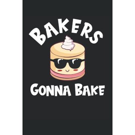 Bakers Gonna Bake: Baking Notebook, Baking Journal, Baker, 6'' x 9'', Lined and Medium Ruled, 100 Pages