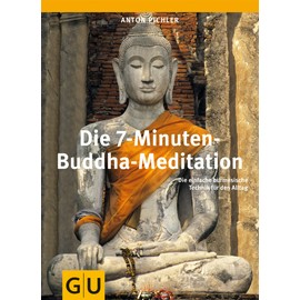 Die 7-Minuten-Buddha-Meditation: Die einfache burmesische Technik für den Alltag