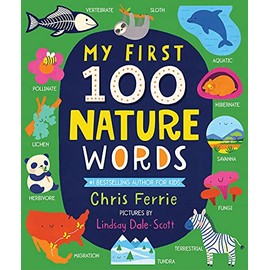 My First 100 Nature Words: An Early Learning STEM Board Book for Babies and Toddlers about Environments, Animals, Plants and More! From the #1 Science ... (Gifts for Toddlers) (My First STEAM Words)