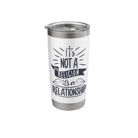 It's Not a Religion It's a Relationship T shirt Christian Stainless Steel Insulated Tumbler