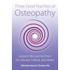 Three Great Teachers of Osteopathy: Lessons We Learned from Drs.