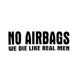 No Airbags We Die Like Real Man Car Truck Bumper Decor Window - Black Printed Sticker - Sticker Graphic - Waterproof - Fade Resistant Die Cut