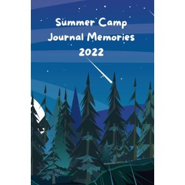 Summer Camp Journal Memories 2022: Summer Camp Notebook , Camping Memories Notebook , Summer Vacation ,Travel Journal ,100 Pages For Your Camping Memories , Size: 6 x 9