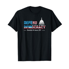 Defend Democracy Capitol Remember January 6 Patriotic USA T-Shirt