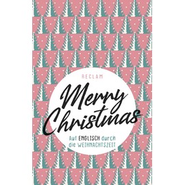 Merry Christmas. Auf Englisch durch die Weihnachtszeit: Weltliteratur; Originalversion; Englisch lernen – 19635 (Reclams Universal-Bibliothek)