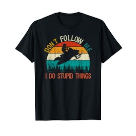 Don't Follow Me I Do Stupid Thing Snowmobile Motor Sled Gift T-Shirt