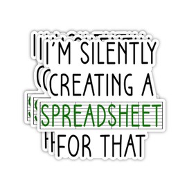 (3pcs) I'm Silently Creating A Spreadsheet for That Sticker Funny Sarcastic Data Analytics Accountant Sayings Vinyl Decal for Tumbler Laptop Water Bottles Tablet Books Phone - Size 3x2.9