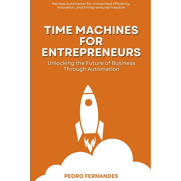 Time Machines for Entrepreneurs: Unlocking the Future of Business Through