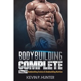 Bodybuilding Complete: 2 Books in 1: Bodybuilding Science & Bodybuilding Nutrition: 3