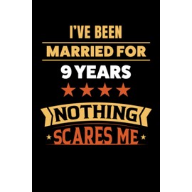 I've been married for 9 years. Nothing scares me: 6x9, 120 pages, lined journal, gift for wedding anniversary, romantic couple celebration