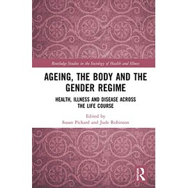 Ageing, the Body and the Gender Regime: Health, Illness and Disease Across the Life Course